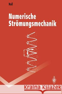 Numerische Strömungsmechanik: Grundlagen Noll, Berthold 9783540567127 Not Avail