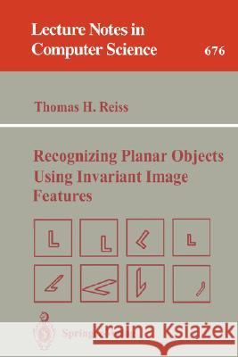 Recognizing Planar Objects Using Invariant Image Features Thomas H. Reiss 9783540567134 Springer