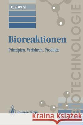 Bioreaktionen: Prinzipien, Verfahren, Produkte Ward, Owen P. 9783540567233