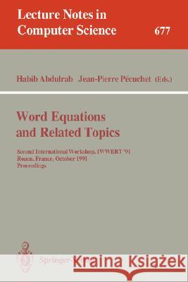 Word Equations and Related Topics: Second International Workshop, Iwwert '91, Rouen, France, October 7-9, 1991. Proceedings Abdulrab, Habib 9783540567301 Springer