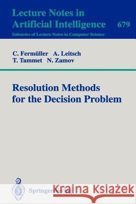 Resolution Methods for the Decision Problem C. Ferm]ller A. Leitsch Tanel Tammet 9783540567325