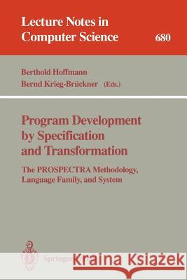 Program Development by Specification and Transformation: The Prospectra Methodology, Language Family, and System Hoffmann, Berthold 9783540567332 Springer