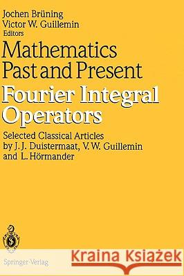 Mathematics Past and Present Fourier Integral Operators Duistermaat, J. J. 9783540567417 Springer