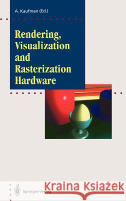 Rendering, Visualization and Rasterization Hardware Arie Kaufman 9783540567875 Springer