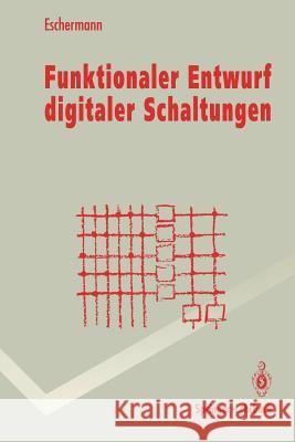 Funktionaler Entwurf Digitaler Schaltungen: Methoden Und Cad-Techniken Eschermann, Bernhard 9783540567882 Not Avail