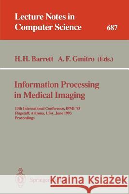 Information Processing in Medical Imaging: 13th International Conference, Ipmi'93, Flagstaff, Arizona, Usa, June 14-18, 1993. Proceedings Barrett, Harrison H. 9783540568001 Springer
