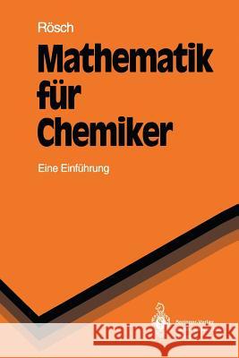 Mathematik Für Chemiker: Eine Einfiihxung Rösch, Notker 9783540568247