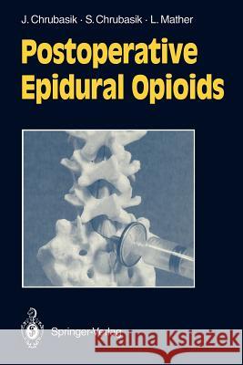 Postoperative Epidural Opioids Joachim Chrubasik Sigrun Chrubasik Laurence Mather 9783540568711 Springer