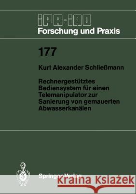 Rechnergestütztes Bediensystem für einen Telemanipulator zur Sanierung von gemauerten Abwasserkanälen Kurt A. Schließmann 9783540568759 Springer-Verlag Berlin and Heidelberg GmbH & 