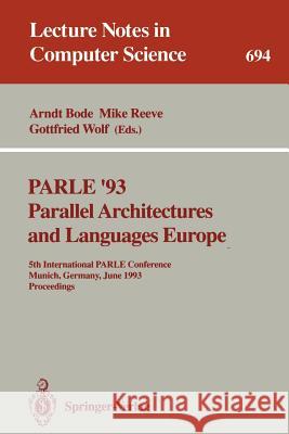 Parle '93 Parallel Architectures and Languages Europe: 5th International Parle Conference, Munich, Germany, June 14-17, 1993. Proceedings Bode, Arndt 9783540568919