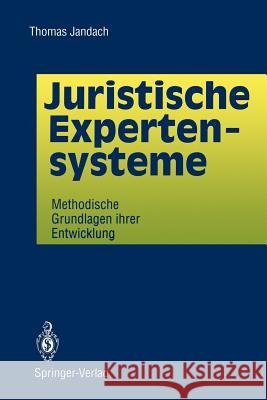 Juristische Expertensysteme: Methodische Grundlagen Ihrer Entwicklung Jandach, Thomas 9783540569138 Not Avail