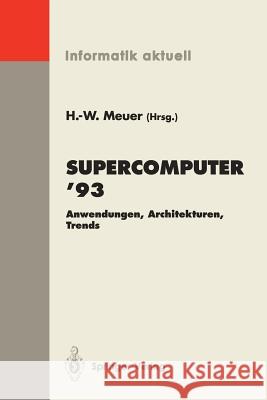 Supercomputer '93: Anwendungen, Architekturen, Trends Seminar, Mannheim, 24.-26. Juni 1993 Meuer, Hans-Werner 9783540569480