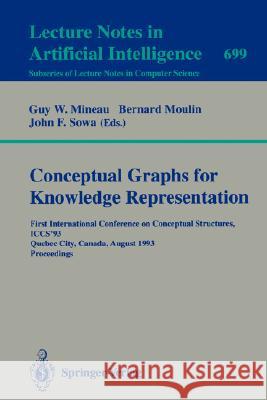 Conceptual Graphs for Knowledge Representation: First International Conference on Conceptual Structures, Iccs'93, Quebec City, Canada, August 4-7, 199 Mineau, Guy W. 9783540569794 Springer