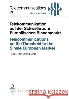 Telekommunikation Auf Der Schwelle Zum Europäischen Binnenmarkt / Telecommunications on the Threshold to the Single European Market: Vorträge Des Am 2 Witte, Eberhard 9783540569886 Springer