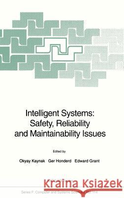 Intelligent Systems: Safety, Reliability and Maintainability Issues Okyay Kaynak Ger Honderd Edward Grant 9783540569930 Springer