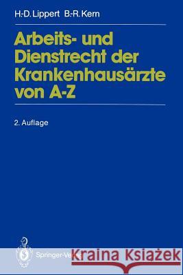 Arbeits- und Dienstrecht der Krankenhausärzte von A—Z Hans-Dieter Lippert, Bernd-Rüdiger Kern 9783540570196