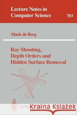 Ray Shooting, Depth Orders and Hidden Surface Removal Mark De Berg 9783540570202