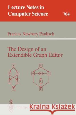 The Design of an Extendible Graph Editor Paulisch, Frances N. 9783540570905 Springer