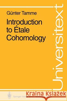 Introduction to Étale Cohomology Gunter Tamme Ga1/4nter Tamme M. Kolster 9783540571162 Springer
