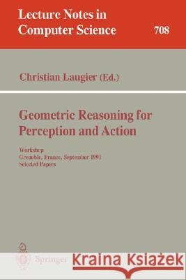 Geometric Reasoning for Perception and Action: Workshop. Grenoble, France, September 16-17, 1991. Selected Papers Laugier, Christian 9783540571322