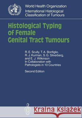 Histological Typing of Female Genital Tract Tumours R. E. Scully T. a. Bonfiglio R. J. Kurman 9783540571575
