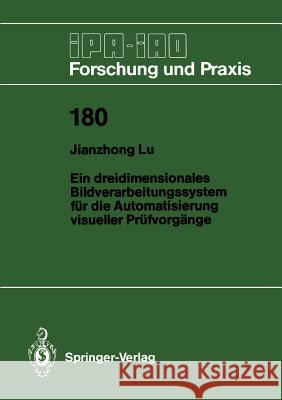 Ein dreidimensionales Bildverarbeitungssystem für die Automatisierung visueller Prüfvorgänge Jianzhong Lu 9783540571605 Springer-Verlag Berlin and Heidelberg GmbH & 