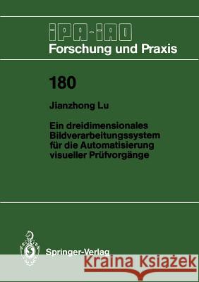 Ein dreidimensionales Bildverarbeitungssystem für die Automatisierung visueller Prüfvorgänge Jianzhong Lu 9783540571605