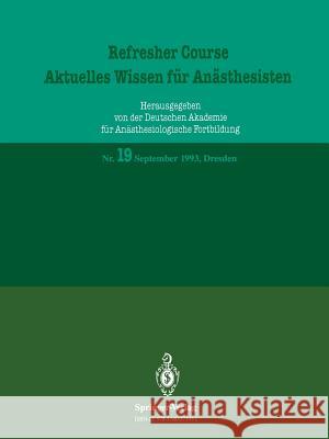 Refresher Course — Aktuelles Wissen für Anästhesisten: September 1993, Dresden R. Purschke 9783540571971 Springer-Verlag Berlin and Heidelberg GmbH & 