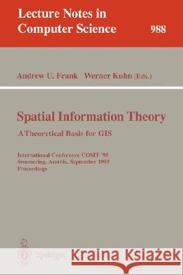 Spatial Information Theory: A Theoretical Basis for GIS: A Theoretical Basis for Gis. European Conference, Cosit'93, Marciana Marina, Elba Island, Ita Frank, Andrew U. 9783540572077