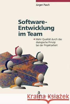 Software-Entwicklung Im Team: Mehr Qualität Durch Das Dialogische Prinzip Bei Der Projektarbeit Denert, E. 9783540572282 Not Avail