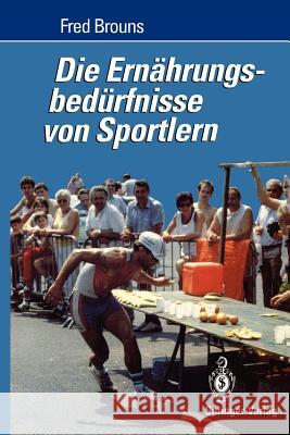 Die Ernährungsbedürfnisse Von Sportlern Brouns, Fred 9783540572459 Springer