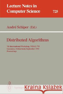 Distributed Algorithms: 7th International Workshop, Wdag `93, Lausanne, Switzerland, September 27-29, 1993. Proceedings Schiper, Andre 9783540572718 Springer