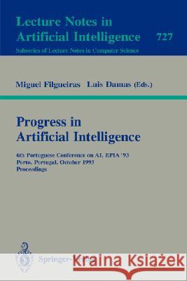 Progress in Artificial Intelligence: 6th Portuguese Conference on AI, EPIA `93, Porto, Portugal, October 6-8, 1993. Proceedings Michel Filgueiras, Luis M.M. Damas 9783540572879