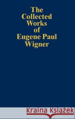 The Collected Works of Eugene Paul Wigner: Historical, Philosophical, and Socio-Political Papers. Historical and Biographical Reflections and Synthese Mehra, Jagdish 9783540572947 Springer