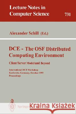 DCE - The OSF Distributed Computing Environment, Client/Server Model and Beyond: International DCE Workshop, Karlsruhe, Germany, October 7-8, 1993. Pr Schill, Alexander 9783540573067 Springer