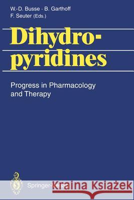 Dihydropyridines: Progress in Pharmacology and Therapy Busse, Wolf-Dieter 9783540573081 Springer