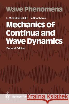 Mechanics of Continua and Wave Dynamics L. M. Brekhovskikh Leonid M. Brekhovskikh Valery Goncharov 9783540573364