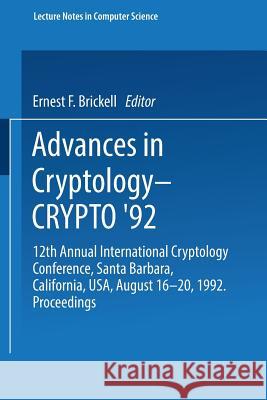 Advances in Cryptology -- Crypto '92: 12th Annual International Cryptology Conference, Santa Barbara, California, Usa, August 16-20, 1992. Proceedings Brickell, Ernest F. 9783540573401 Not Avail