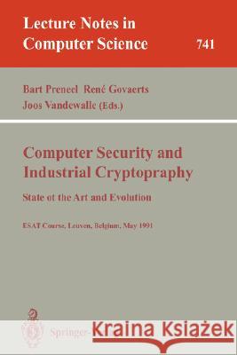 Computer Security and Industrial Cryptography: State of the Art and Evolution. ESAT Course, Leuven, Belgium, May 21-23, 1991 Bart Preneel, Rene Govaerts, Joos Vandewalle 9783540573418