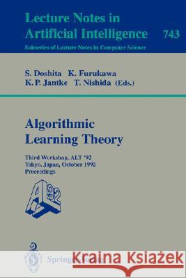Algorithmic Learning Theory - Alt '92: Third Workshop, Alt '92, Tokyo, Japan, October 20-22, 1992. Proceedings Doshita, Shuji 9783540573692 Springer