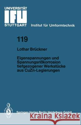 Eigenspannungen Und Spannungsrißkorrosion Tiefgezogener Werkstücke Aus Cuzn-Legierungen Brückner, Lothar 9783540573777