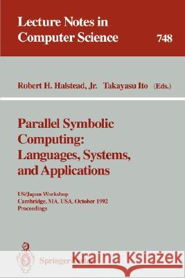 Parallel Symbolic Computing: Languages, Systems, and Applications: Us/Japan Workshop, Cambridge, Ma, Usa, October 14-17, 1992. Proceedings Halstead, Robert H. Jr. 9783540573968 Springer