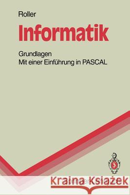 Informatik: Grundlagen Mit Einer Einführung in Pascal Roller, Dieter 9783540574149 Springer