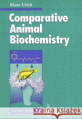 Comparative Animal Biochemistry Klaus Urich Charlotte Urich Patrick J. King 9783540574200