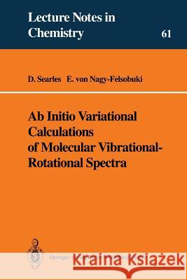 Ab Initio Variational Calculations of Molecular Vibrational-Rotational Spectra Debra J. Searles, Ellak I.v. Nagy-Felsobuki 9783540574651 Springer-Verlag Berlin and Heidelberg GmbH & 