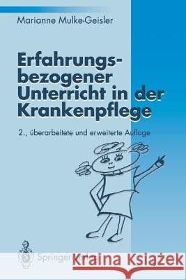 Erfahrungsbezogener Unterricht in Der Krankenpflege Marianne Mulke-Geisler 9783540574675 Springer