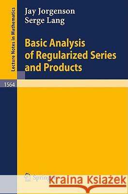 Basic Analysis of Regularized Series and Products Jay Jorgenson Serge Lang 9783540574880 Springer