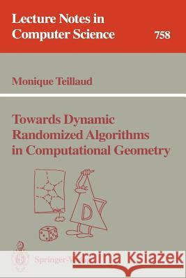 Towards Dynamic Randomized Algorithms in Computational Geometry Monique Teillaud 9783540575030 Springer