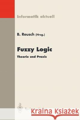Fuzzy Logic: Theorie Und Praxis, 3. Dortmunder Fuzzy-Tage Dortmund, 7.-9. Juni 1993 Reusch, Bernd 9783540575245 Springer-Verlag