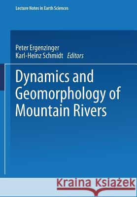 Dynamics and Geomorphology of Mountain Rivers Peter Ergenzinger Karl-Heinz Schmidt 9783540575696